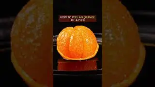 HOW TO PEEL AN ORANGE LIKE A PRO? 