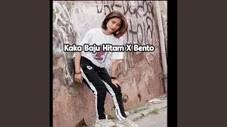 Kaka Baju Hitam X Bento (Remix)