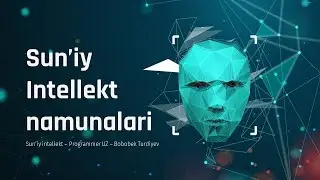 Sun'iy Intellekt namunalari - Algoritmlar - Dasturlar - Artificial intellegience