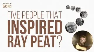 Bioenergetic Basics #10: Five People That Inspired Ray Peat?