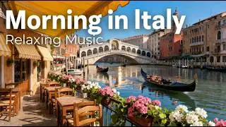 Italian Morning Music 🌅 Romantic Mediterranean Coastal Mood for Calm Relaxation