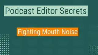 Podcast Editing 101: How To Remove Mouth Noise