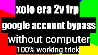 xolo era 2v frp frp google account bypass without pc | bypass frp xolo era2v| era 2v frp lock bypass