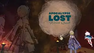 [Genshin Impact] Apocalypse Lost | World Quest