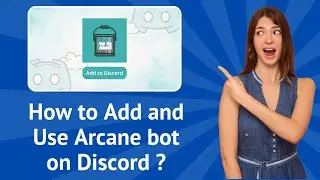 How to Add and Use Arcane Bot on Discord ? - Step by Step