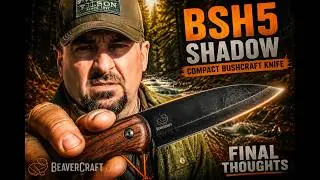 BeaverCraft BSH5 Shadow Compact Bushcraft knife ~ Final Thoughts
