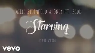 Hailee Steinfeld, Grey - Starving ft. Zedd (Lyric Video)