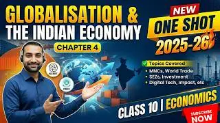 Globalisation and the Indian Economy | Chapter 4 | New One Shot | Class 10 Economics 2025--26