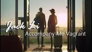 Jack Li - Accompany Me Vagrant ( 陪著我流浪 )