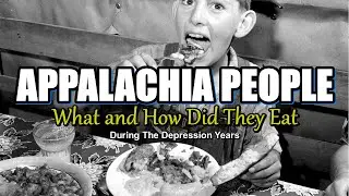 Appalachia People How and What did they eat During the Depression years