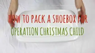 How to Pack a Box for Operation Christmas Child