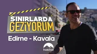 Gürgen Öz Edirne'nin sakinliğini,Kavala'nın güzelliğini keşfediyor!  SINIRLARDA GEZİYORUM habitat'ta
