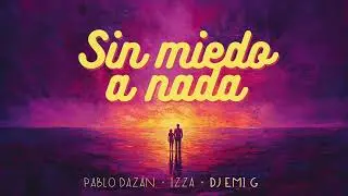 DJ Emi G, Pablo Dazán, Izza - Sin miedo a nada