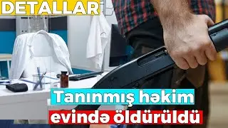 Həkimi öldürüb İNTİHAR EDƏN sələmçi imiş - Qızının evində... ŞOK TƏFƏRRÜATLAR
