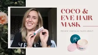 Reviewing The Coco & Eve Hair Mask | Natalia Talks About
