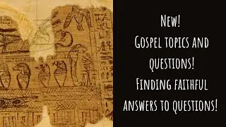 Exploring the New Gospel Topics: Strengthening our Faith Even During Trials and Doubt!