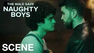 THE MALE GAZE: NAUGHTY BOYS - It's been a while