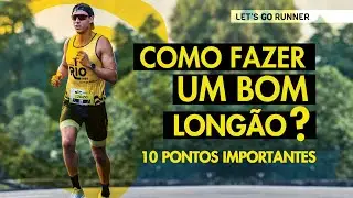 Como fazer um bom longão? 10 pontos importantes!