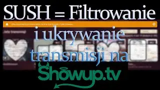 SUSH = Filtrowanie i ukrywanie transmisji na showup.tv | Poradnik | UserScript | Fapka Pomaga