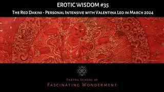 EROTIC WISOM #35 | Red Dakini Tantra | Personal Intensive with Valentina Leo in March 2024
