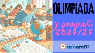 Olimpiada geograficzna - tematy na rok szkolny 2024/2025. Od czego zacząć?