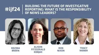 Building the future of investigative reporting: what is the responsibility of news leaders?