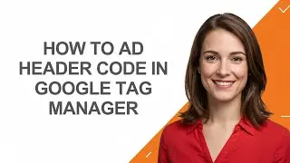 How to Ad Header Code In Google Tag Manager - AshleyHowTo
