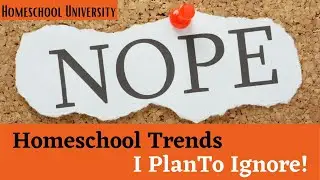 Homeschool Trends I PLAN TO IGNORE!