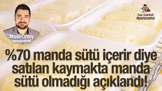 GIDA PANORAMA'DA KONUŞUYORUZ: %70 manda sütü içerir denen kaymakta manda sütü olmadığı açıklandı!