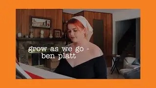 a cover of grow as we go by ben platt