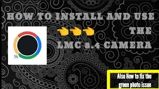 How to Install LMC 8.4 Camera On any Device & Use it | How to fix green photos on LMC | 