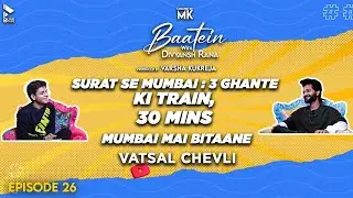 Baatein With Divyansh Rana | Vatsal Chevli | 3 Ghante Ka Train Ka Safar, 30 Mins Mumbai Mai Bitaane