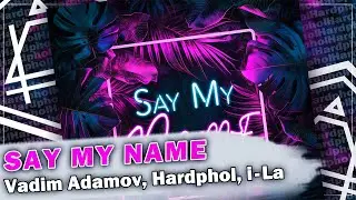 Vadim Adamov, Hardphol, i-La - Say My Name