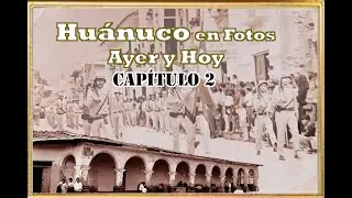 Huánuco en Fotos de Ayer y Hoy   Capítulo 2