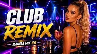 MANELE MIX #6 🔥 Manele De Club Remixate 🔥 Mix De Manele 2026 🔥 Best Of Manele