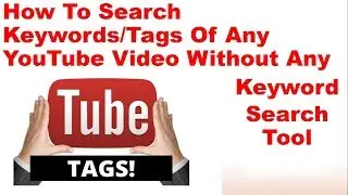 How To Search Keyword/Tags Of Any YouTube Video Without Using Any Keyword Search Tool. SEO Tips