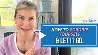 How to forgive yourself & let it go.