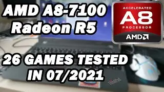 AMD A8-7100 \ Radeon R5 (Kaveri) \ 26 GAMES TESTED IN 07/2021 (8GB RAM)