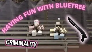 Having fun with BlueTree -Roblox Criminality