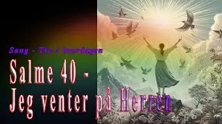 Salme 40 - Jeg ventet på Herren - Sang - Tro i hverdagen
