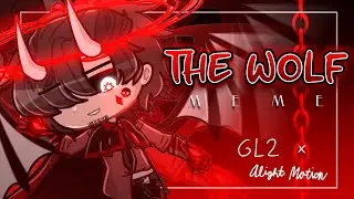 - ❤️ The Wolf || Meme || GL2 x Alight Motion ❤️ || - 