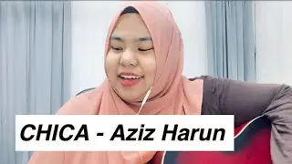 Chica - Aziz Harun (Cover by Wanamerah)