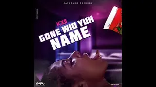 KXII - GONE WID YUH NAME
