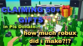 CLAIMING 50+ GIFTS IN Pls Donate?!? HOW MUCH ROBUX DID I MAKE!?!