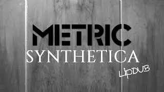 Synthetica - Metric (lipdub)