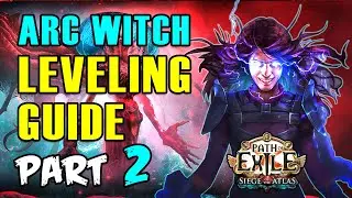 ARC Witch LEVELING Guide for Beginners of Path of Exile - PART 2 | PoE 3.17 Siege of the Atlas
