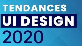 TOP 1O TENDANCES UI DESIGN POUR 2020