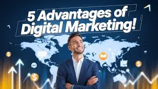 5 Advantages of Digital Marketing You Need To Know | Benefits of Digital Marketing