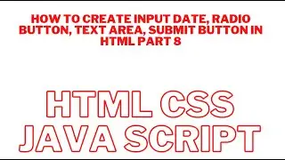 HOW TO CREATE INPUT DATE RADIO BUTTON TEXT AREA AND SUBMIT BUTTON IN HTML PART 8