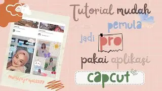 tutorial super gampang untuk pemula jadi pro pakai aplikasi CAPCUT- Tutorial capcut
